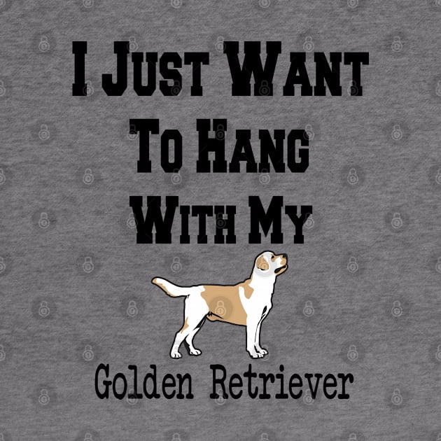 I Just Want To Hang With My Golden Retriever by cuffiz